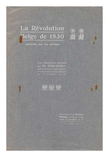 TERLINDEN, CHARLES ALEXIS JACQUES JOSEPH MARIE, VISCOUNT - La Revolution Belge De 1830 Racontee Par Les Affiches. Avec Commentaire Explicatif Par Ch. Terlinden