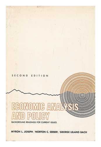 JOSEPH, MYRON L. NORTON C. SEEBER. GEORGE LELAND BACH (COMPS. ) - Economic Analysis and Policy; Background Readings for Current Issues [Compiled By] Myron L. Joseph, Norton C. Seeber [And] George Leland Bach