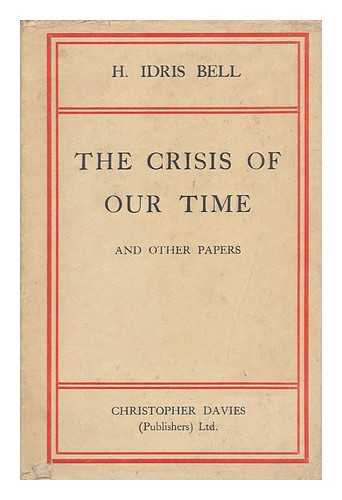 BELL, HAROLD IDRIS, SIR - The Crisis of Our Time, and Other Papers