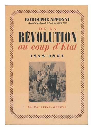 APPONYI, RUDOLF, GROF (1802-1853) - De La Revolution Au Coup D'Etat, 1848-1851 / Introduction Et Notes De Charles Samaran
