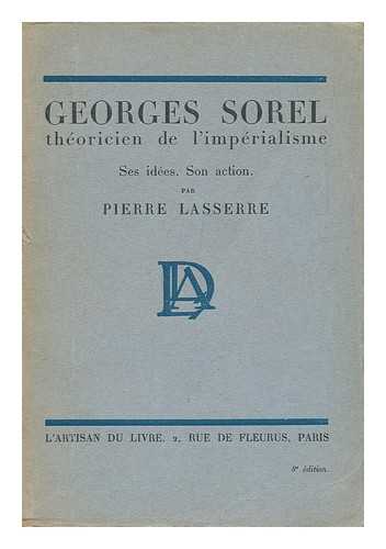 LASSERRE, PIERRE - Georges Sorel: Theoricien De L'Imperialisme. Ses Idees - Son Action