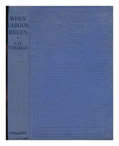 THOMAS, JAMES HENRY (1874-1949) - When Labour Rules