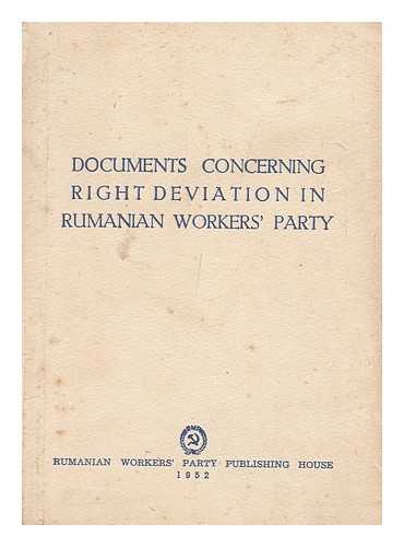 PARTIDUL MUNCITORESC ROMIN. COMITETUL CENTRAL - Documents Concerning Right Deviation in Rumanian Workers' Party