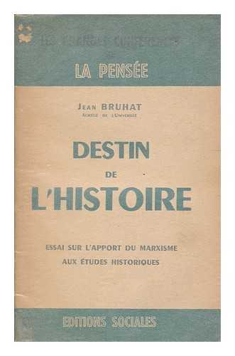 BRUHAT, JEAN - Destin De L'Histoire : Essai Sur L'Apport Du Marxisme Aux Etudes Historiques