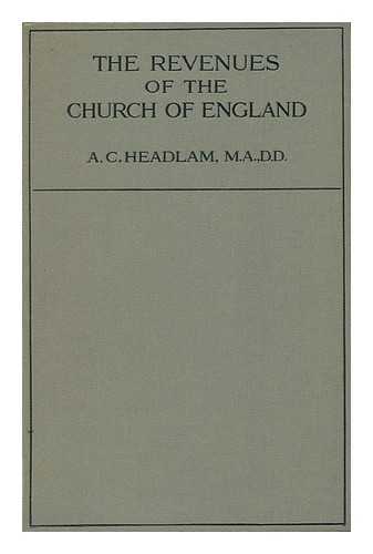 HEADLAM, ARTHUR CAYLEY (1862-) - The Revenues of the Church of England : Being Two Lectures Delivered At the Church of St. Martin's-In-The-Fields, on October 10 and 17, 1917