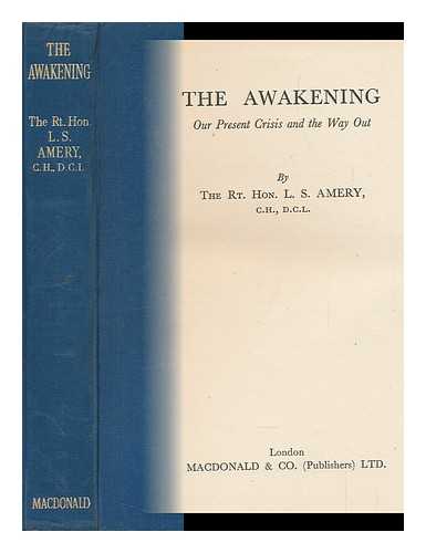 AMERY, LEOPOLD STENNETT (1873-1955) - The Awakening : Our Present Crisis and the Way Out