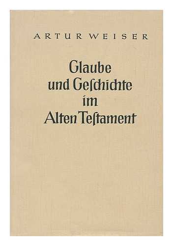 WEISER, ARTUR (1893-1978) - Glaube Und Geschichte Im Alten Testament Und Andere Ausgewahlte Schriften