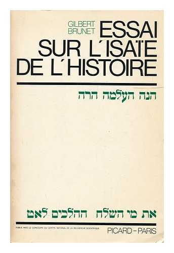 BRUNET, GILBERT - Essai Sur L'Isae De L'Histoire : tude De Quelques Textes Notamment Dans Isa. VII, VIII & XXII / Gilbert Brunet