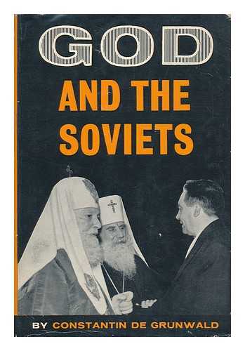 GRUNWALD, CONSTANTIN DE - God and the Soviets / Translated by G. J. Robinson-Paskevsky