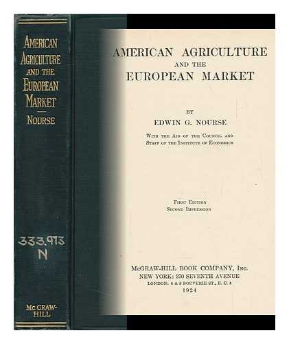 NOURSE, EDWIN GRISWOLD - American Agriculture and the European Market, by Edwin G. Nourse, with the Aid of the Council and Staff of the Institute of Economics