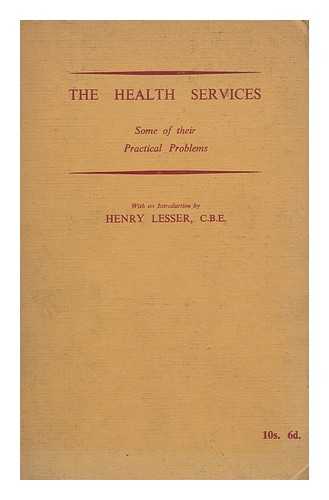 LESSER, HENRY - The Health Services : Some of Their Practical Problems / with an Introduction by Henry Lesser