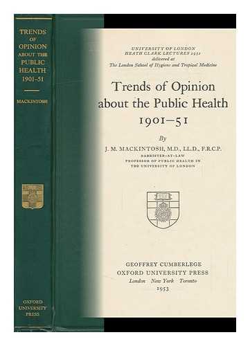 MACKINTOSH, JAMES MACALISTER - Trends of Opinion about the Public Health, 1901-51
