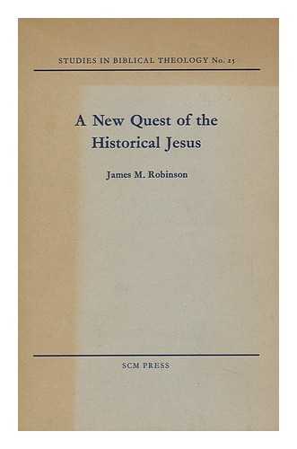 ROBINSON, JAMES M. (JAMES MCCONKEY) - A New Quest for the Historical Jesus