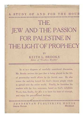 BROOKS, KEITH L. - The Jews and the Passion for Palestine in the Light of Prophecy