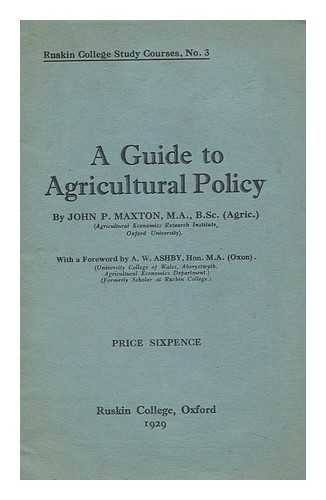 MAXTON, JOHN PURDON - A Guide to Agricultural Policy