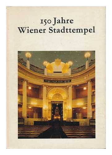 ISRAELITISCHE KULTUSGEMEINDE WIEN - 150 Jahre Wiener Stadttempel