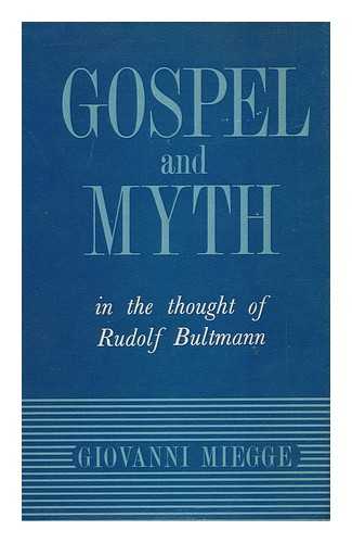 MIEGGE, GIOVANNI - Gospel and Myth in the Thought of Rudolf Bultmann