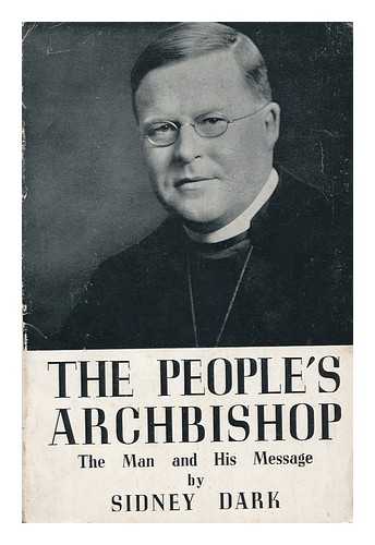 DARK, SIDNEY (1874-1947) - The People's Archbishop : the Man and His Message