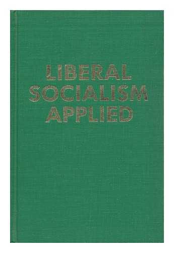 BECKWITH, BURNHAM P. (BURNHAM PUTNAM) - Liberal Socialism Applied : the Applied Welfare Economics of a Liberal Socialist Economy
