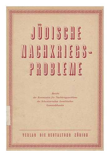 SCHWEIZERISCHER ISRAELITISCHER GEMEINDEBUND. KOMMISSION FüR NACHKRIEGSPROBLEME - Judische Nachkriegsprobleme : Bericht / [By] Gerhart Riegner