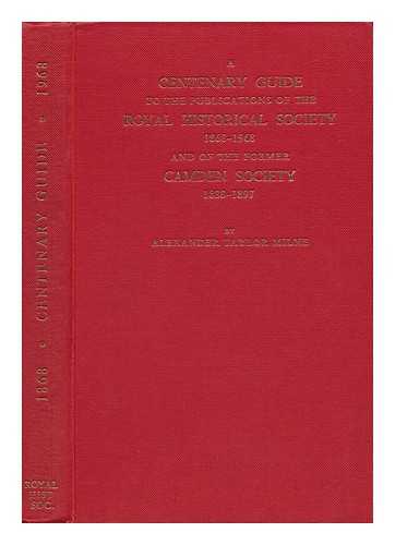 MILNE, ALEXANDER TAYLOR - A Centenary Guide to the Publications of the Royal Historical Society 1868-1968 and of the Former Camden Society 1838-1897