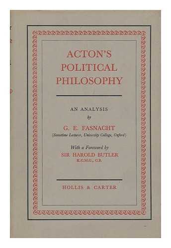 FASNACHT, G. E. (GEORGE EUGENE) - Acton's Political Philosophy : an Analysis