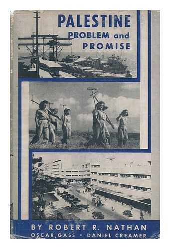 NATHAN, ROBERT ROY. OSCAR GASS. DANIEL CREAMER - Palestine : Problem and Promise / an Economic Study by Robert R. Nathan, Oscar Gass [And] Daniel Creamer