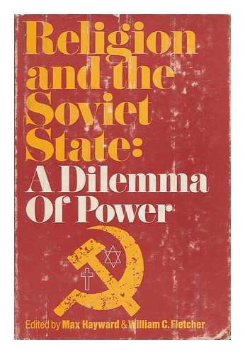 HAYWARD, MAX. WILLIAM C. FLETCHER (EDS. ) - Religion and the Soviet State: a Dilemma of Power, Edited by Max Hayward and William C. Fletcher