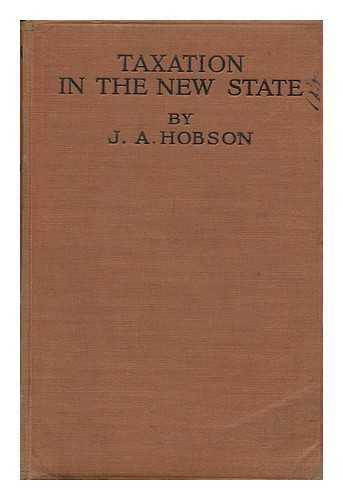 HOBSON, J. A. (JOHN ATKINSON)  (1858-1940) - Taxation in the New State