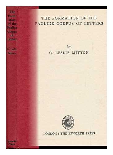 MITTON, C. LESLIE - The Formation of the Pauline Corpus of Letters