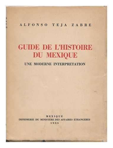 TEJA ZABRE, ALFONSO (1888-1962) - Guide De L'Histoire Du Mexique : Une Moderne Interpretation