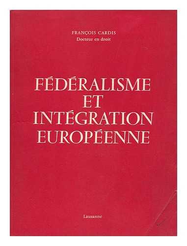 CARDIS, FRANCOIS - Federalisme Et Integration Europeene