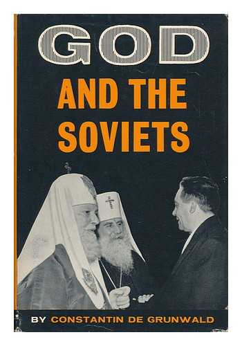 GRUNWALD, CONSTANTIN DE - God and the Soviets / Translated by G. J. Robinson-Paskevsky