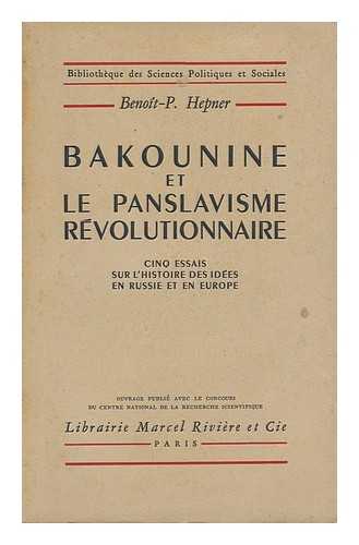 HEPNER, BENOIT P. - Bakounine Et Le Panslavisme Revolutionaire