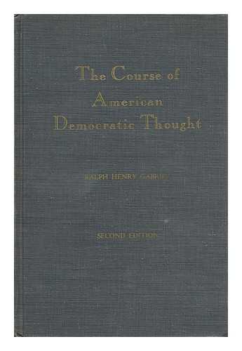 GABRIEL, RALPH HENRY (1890-1987) - The Course of American Democratic Thought