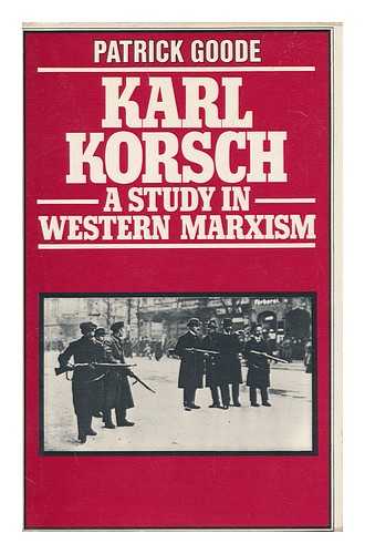 GOODE, PATRICK - Karl Korsch : a Study in Western Marxism / Patrick Goode