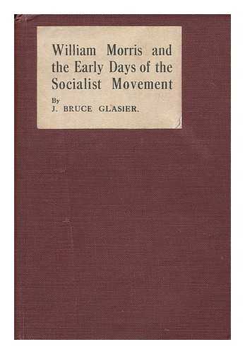 GLASIER, JOHN BRUCE (1859-1920) - William Morris and the Early Days of the Socialist Movement