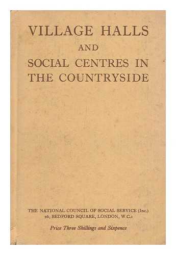 NATIONAL COUNCIL OF SOCIAL SERVICE - Village Halls and Social Centres in the Countryside : a Handbook of Information
