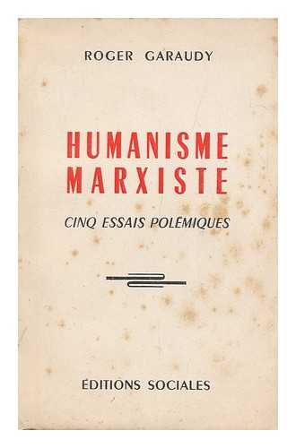 GARAUDY, ROGER - Humanisme Marxiste : Cing Essais Polemiques