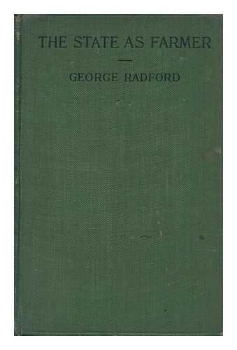 RADFORD, GEORGE - The State As Farmer : Or, the Future of Agriculture in England