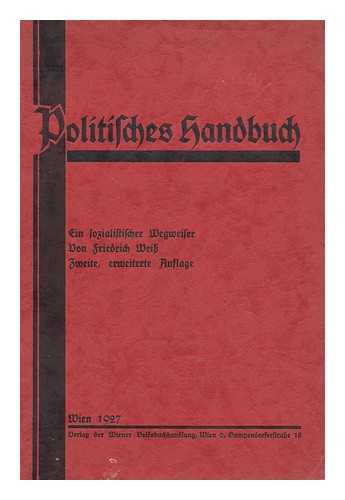 WEISS, FRIEDRICH - Politisches Handbuch : Ein Sozialistischer Wegweiser / Von Friedrich Weiss