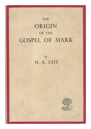 GUY, HAROLD A. - The Origin of the Gospel of Mark