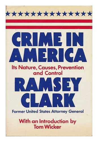 CLARK, RAMSEY - Crime in America : Observations on its Nature, Causes, Prevention and Control