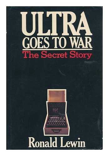 LEWIN, RONALD - Ultra Goes to War : the Secret Story / Ronald Lewin