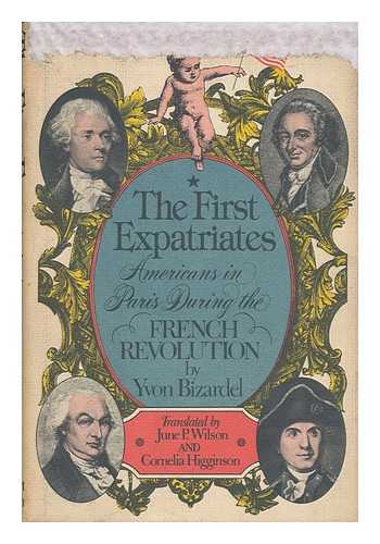 Bizardel, Yvon - The First Expatriates. Americans in Paris During the French Revolution