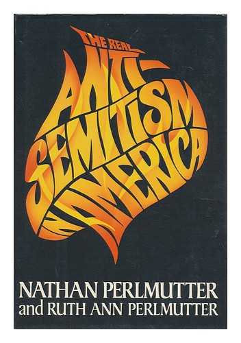 PERLMUTTER, NATE. RUTH ANN PERLMUTTER - The Real Anti-Semitism in America