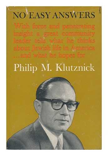 KLUTZNICK, PHILIP M. (1907-) - No Easy Answers