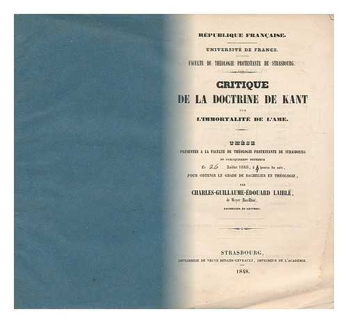 LAIBLE, CHARLES GUILLAUME EDOUARD - Critique De La Doctrine De Kant : Sur L'Immortalite De L'Ame These Presentee a La Faculte De Theologie Protestante De Strasbourg