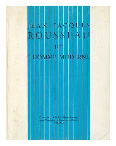 JEAN-JACQUES ROUSSEAU (1712-1778) - Jean-Jacques Rousseau Et L'Homme Moderne