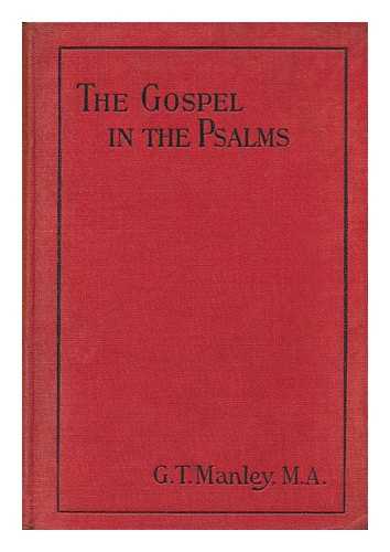 MANLEY, GEORGE THOMAS - The Gospel in the Psalms : Being a Study of the Commission to Evangelize the World As Foreshadowed in the Psalms